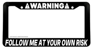 Warning Follow At Your Own Risk Funny Joke JDM Off Road License Plate Frame