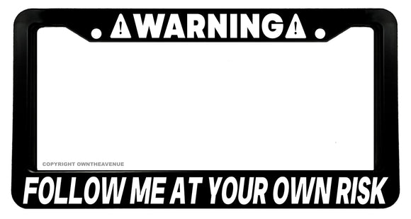 Warning Follow At Your Own Risk Funny Joke JDM Off Road License Plate Frame