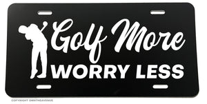 Golf More Worry Less Funny Joke Humor Golfing Auto License Plate