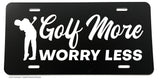 Golf More Worry Less Funny Joke Humor Golfing Auto License Plate