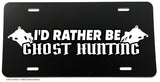 I'd Rather Be Ghost Hunting Funny Horror Spooky License Plate Cover - OwnTheAvenue