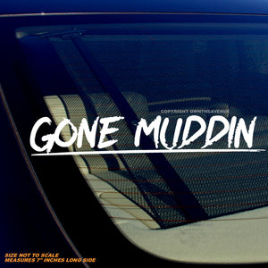 Gone Muddin' Off Road Truck Humor Joke Vinyl Decal Sticker 7" Inches Long Side - OwnTheAvenue