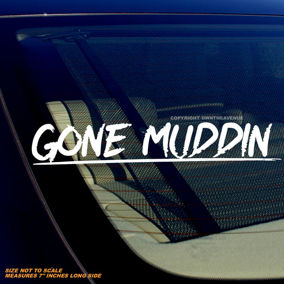 Gone Muddin' Off Road Truck Humor Joke Vinyl Decal Sticker 7