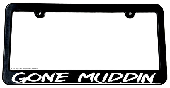 Gone Muddin' Off Road Lifted Truck Humor Joke License Plate Frame - OwnTheAvenue