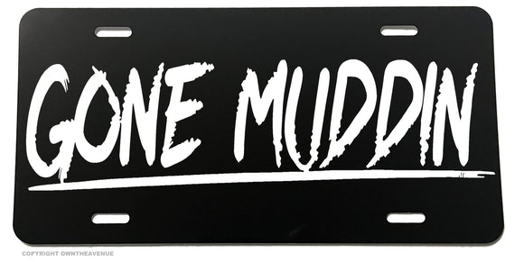Gone Muddin' Humor Funny Lifted Truck Off Road Auto License Plate - OwnTheAvenue