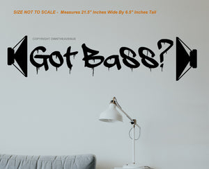 Got Bass? Hip Hop Music Subwoofers Wall Decor Decal For Home Office Business - OwnTheAvenue