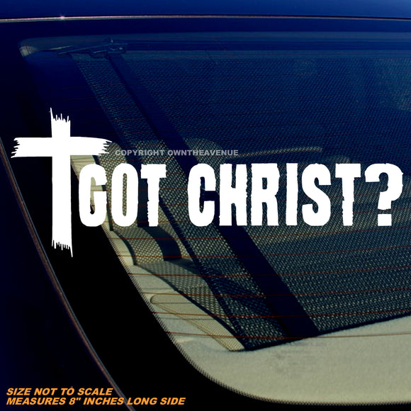 Got Christ? Religious Jesus Christian Cross White Vinyl Decal 8