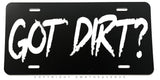Got Dirt? Humor Joke Off Road Truck Lifted Auto Metal License Plate - OwnTheAvenue