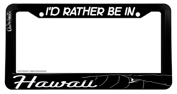I'd Rather Be In Hawaii Surfing Waves Beach OwnTheAvenue License Plate Frame - OwnTheAvenue
