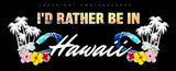 I'd Rather Be In Hawaii HI Aloha Hibiscus Palm Trees Vinyl Sticker Decal 5"