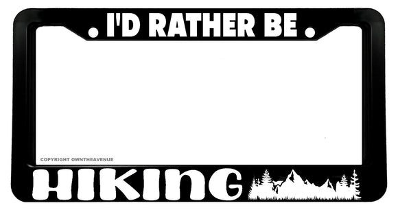 I'd Rather Be Hiking Mountains Nature Outdoor Car Truck License Plate Frame - OwnTheAvenue