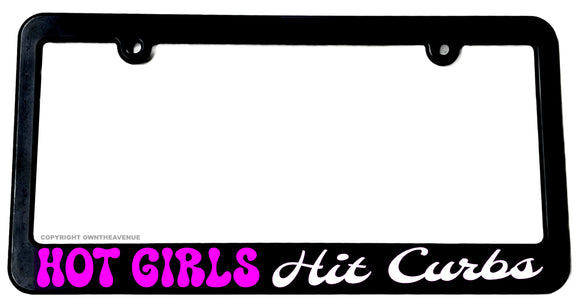 Hot Girls Hit Curbs Funny Joke Humor GenZ Ladies Driver License Plate Frame