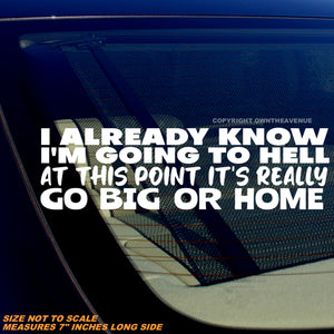 I Already Know I'm Going To Hell Funny Joke Humor Vinyl Decal Sticker 7" Inches