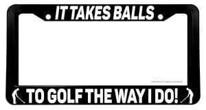 It Takes Balls To Golf The Way I Do! Funny Joke License Plate Frame - OwnTheAvenue