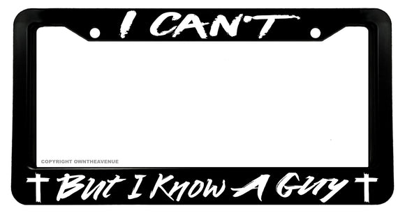 I Can't But I Know A Guy Christian Jesus Cross Religious License Plate Frame