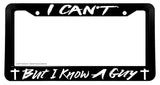 I Can't But I Know A Guy Christian Jesus Cross Religious License Plate Frame