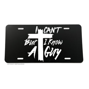 I Can't But I Know A Guy Christian Jesus Cross Religious Auto License Plate