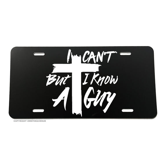 I Can't But I Know A Guy Christian Jesus Cross Religious Auto License Plate