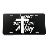 I Can't But I Know A Guy Christian Jesus Cross Religious Auto License Plate