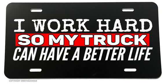 I Work Hard So My Truck Funny Joke Humor 4x4 Off Road License Plate Cover - OwnTheAvenue