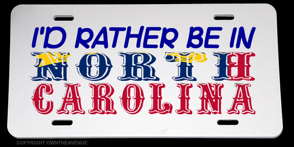 I'd Rather Be In North Carolina Car Truck License Plate Cover