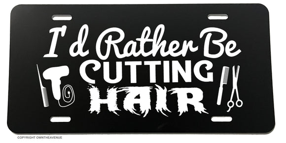 I'd Rather Be Cutting Hair Funny Joke Hairstylist License Plate Cover - OwnTheAvenue