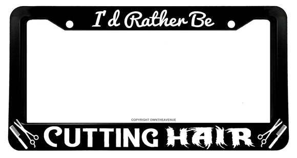 I'd Rather Be Cutting Hair Funny Joke Hairstylist V02 License Plate Frame - OwnTheAvenue