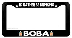 I'd Rather Be Drinking Boba Funny Joke Gag Tea V01 Car Truck License Plate Frame - OwnTheAvenue