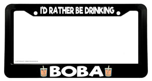 I'd Rather Be Drinking Boba Funny Joke Gag Tea V01 Car Truck License Plate Frame