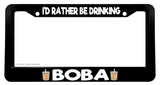 I'd Rather Be Drinking Boba Funny Joke Gag Tea V01 Car Truck License Plate Frame - OwnTheAvenue