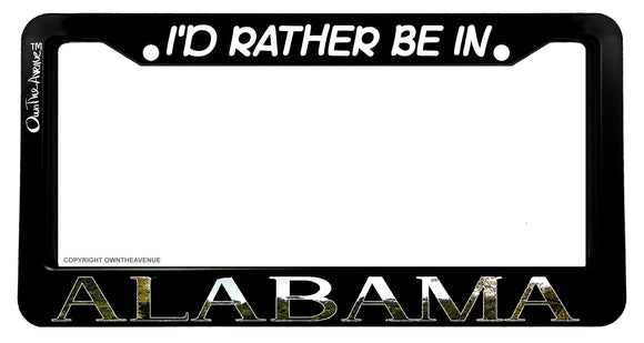 I'd Rather Be In Alabama AL Car Truck License Plate