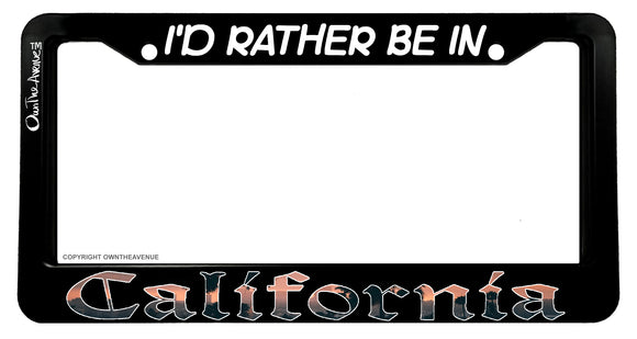 I'd Rather Be In California Beautiful CA Sunset License Plate Frame