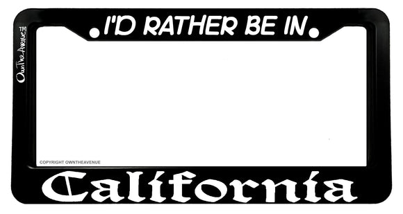 I'd Rather Be In Cali California V01 OwnTheAvenue License Plate Frame