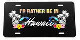 I'd Rather Be In Hawaii Aloha HI Palm Trees Hibiscus License Plate Cover
