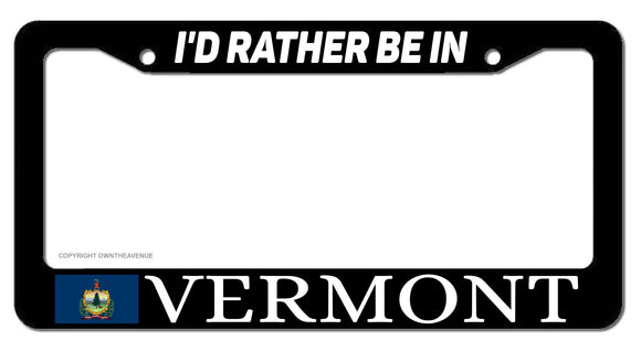 I'd Rather Be In Vermont License Plate Frame