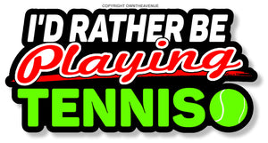 I'd Rather Be Playing Tennis Car Truck Window Bumper Vinyl Sticker Decal - OwnTheAvenue