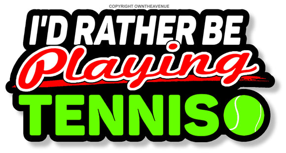I'd Rather Be Playing Tennis Car Truck Window Bumper Vinyl Sticker Decal - OwnTheAvenue
