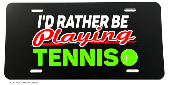 I'd Rather Be Playing Tennis Car Truck Auto License Plate Cover