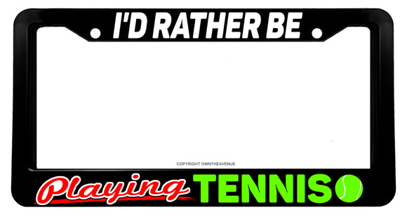 I'd Rather Be Playing Tennis Car Truck Auto License Plate Frame - OwnTheAvenue