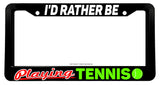 I'd Rather Be Playing Tennis Car Truck Auto License Plate Frame - OwnTheAvenue