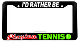 I'd Rather Be Playing Tennis Car Truck Auto License Plate Frame