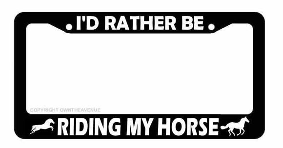 I'd Rather Be Riding My Horse Horseback Riding Car Truck License Plate Frame - OwnTheAvenue