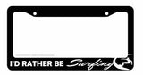 I'd Rather Be Surfing Surf Car Truck Auto License Plate Frame