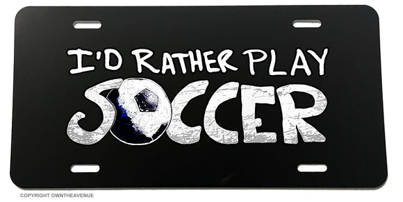 I'd Rather Play Soccer Vintage Style Retro Car Truck Auto License Plate Cover