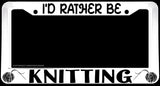 I'd Rather Be Knitting Humor Quilting Sewing White License Plate Frame - OwnTheAvenue