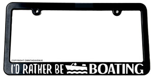I'd Rather Be Boating License Plate Frame - OwnTheAvenue