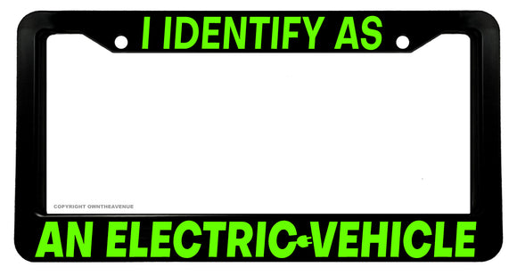 I Identify As An Electric Vehicle Funny Humor License Plate Frame - OwnTheAvenue