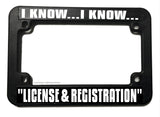 Motorcycle I Know I Know License And Registration License Plate Frame
