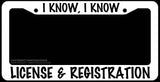 I Know I Know License And Registration Humor JDM White License Plate Frame - OwnTheAvenue