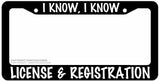 I Know I Know License And Registration Humor JDM Black License Plate Frame - OwnTheAvenue